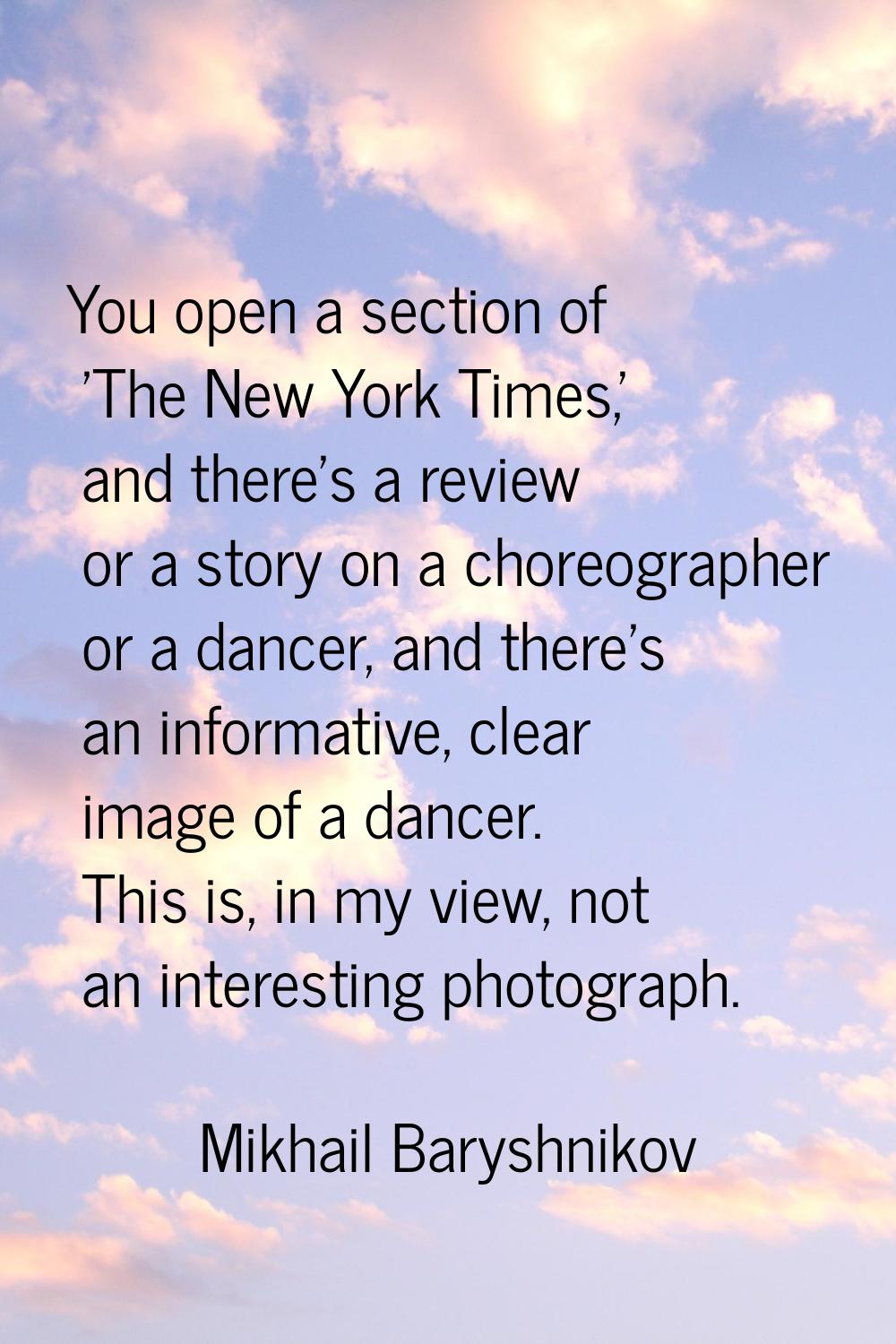 You open a section of 'The New York Times,' and there's a review or a story on a choreographer or a