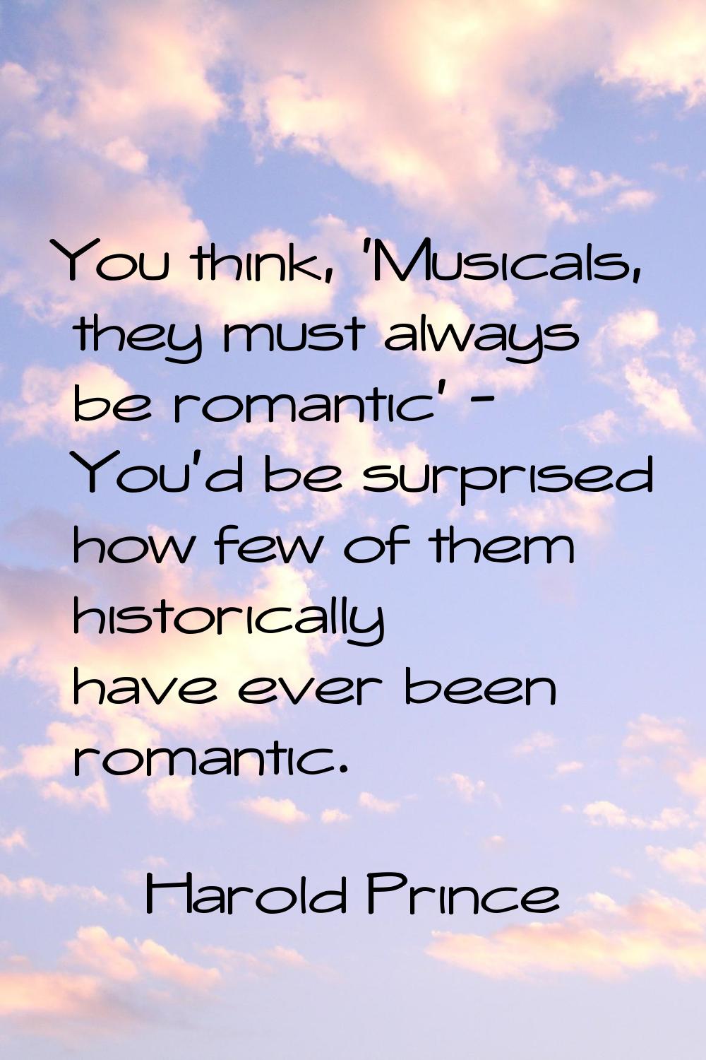 You think, 'Musicals, they must always be romantic' - You'd be surprised how few of them historical