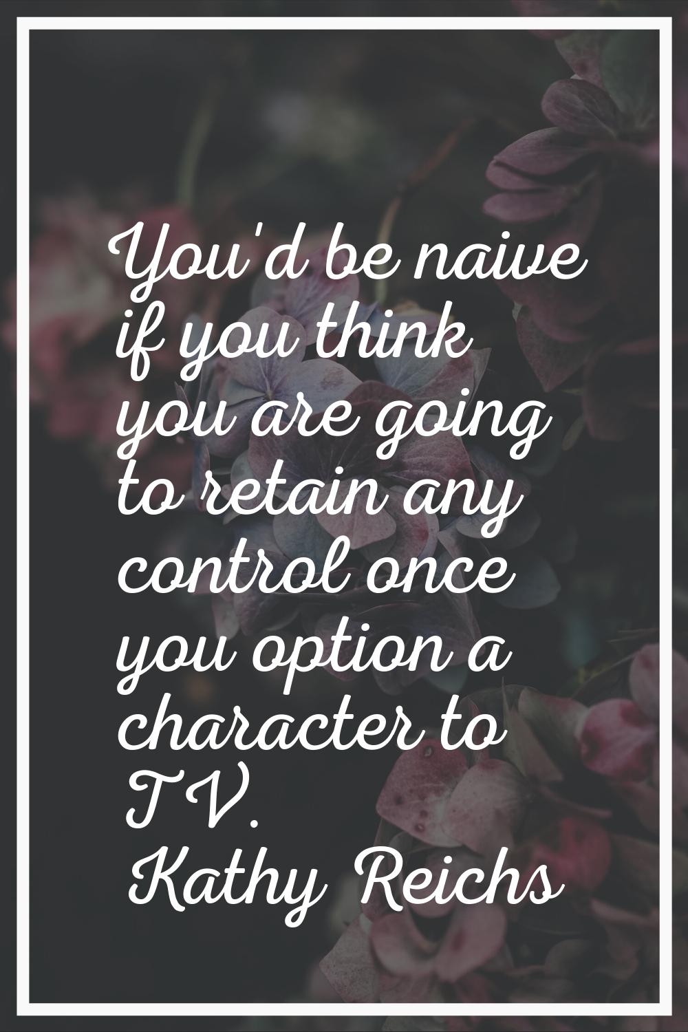 You'd be naive if you think you are going to retain any control once you option a character to TV.