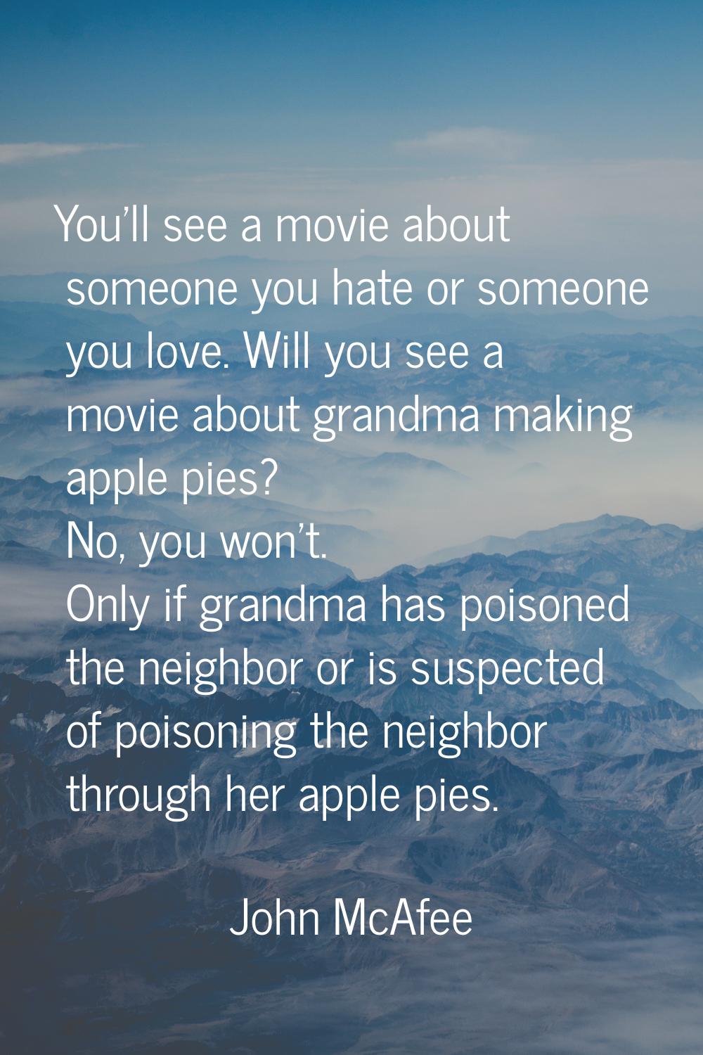 You'll see a movie about someone you hate or someone you love. Will you see a movie about grandma m