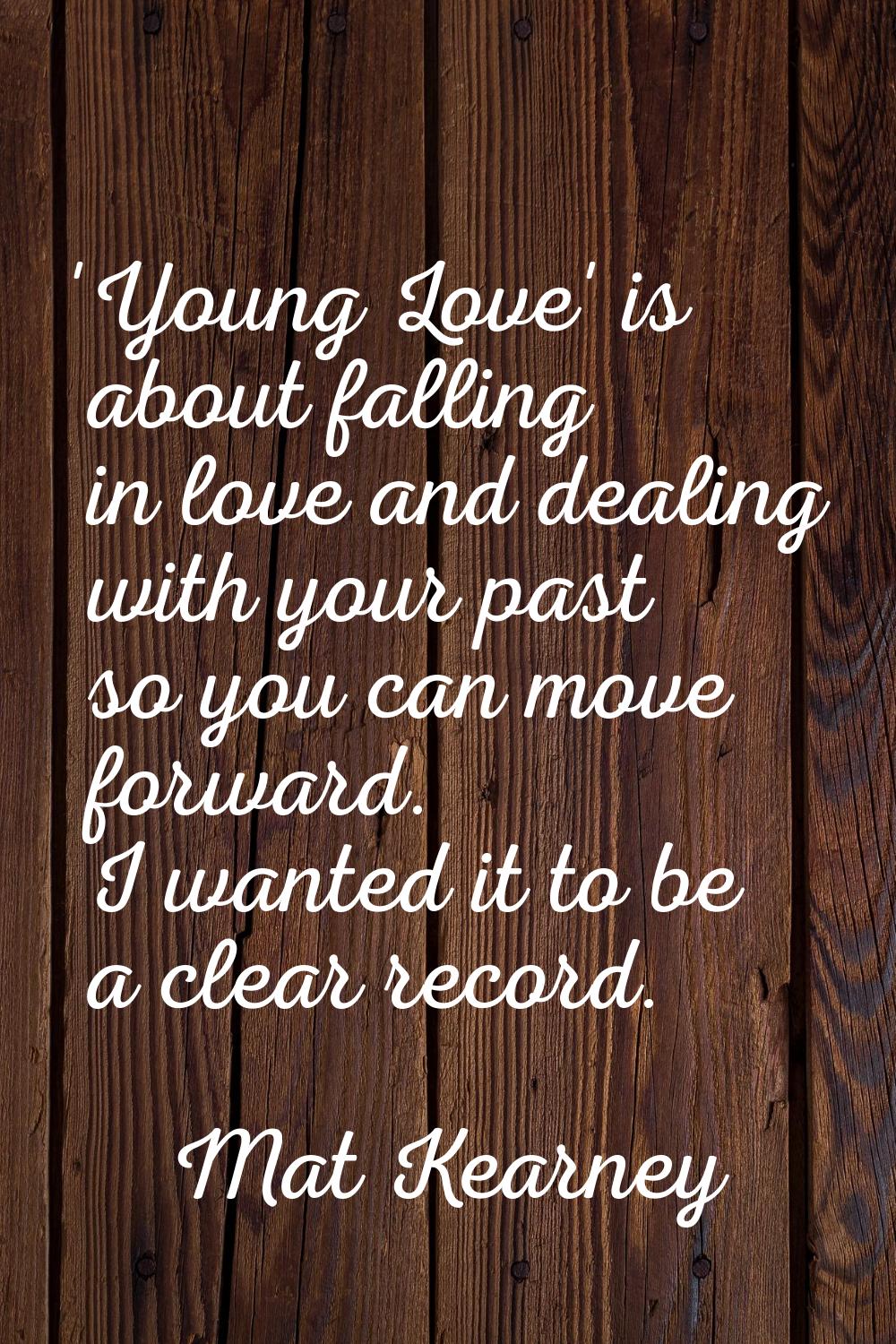 'Young Love' is about falling in love and dealing with your past so you can move forward. I wanted 