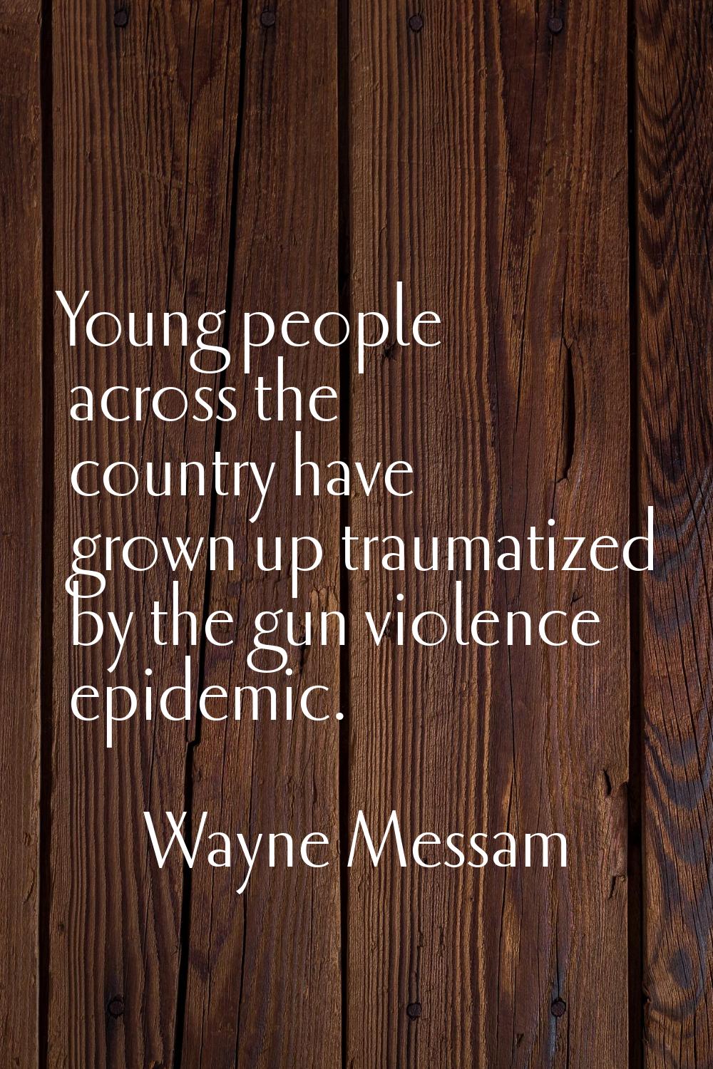 Young people across the country have grown up traumatized by the gun violence epidemic.