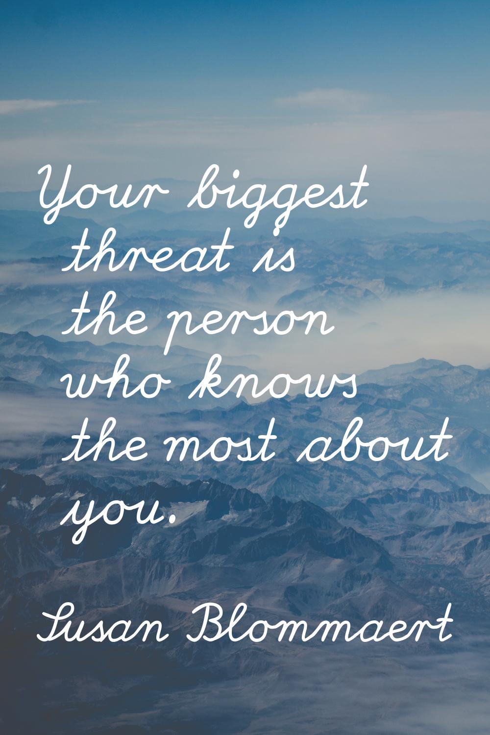 Your biggest threat is the person who knows the most about you.