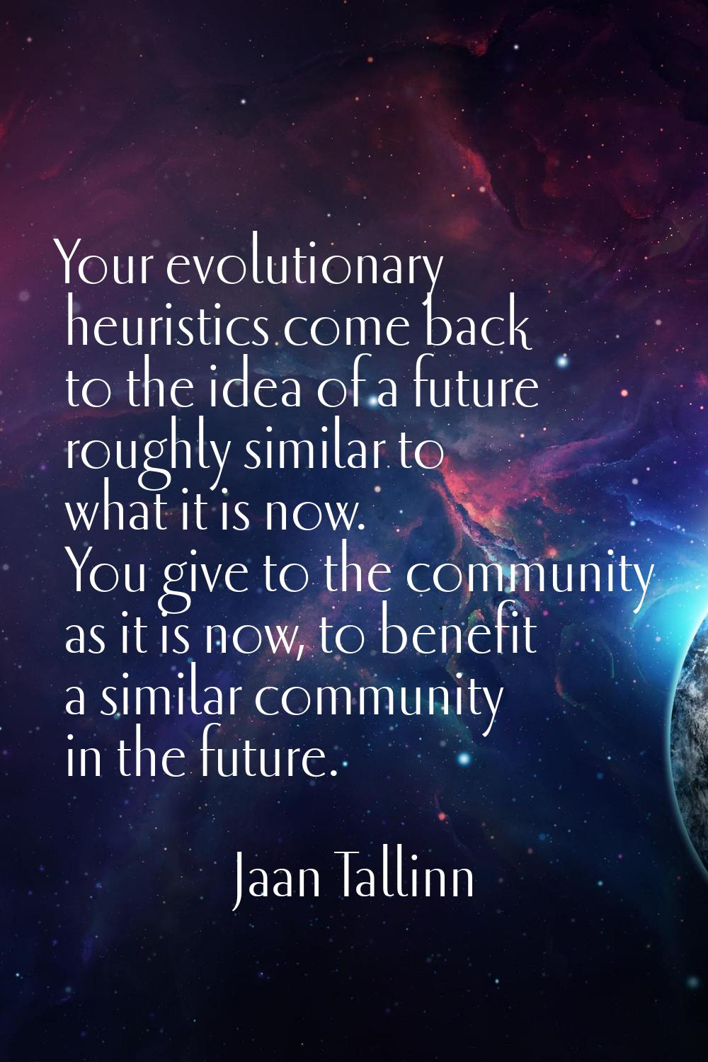 Your evolutionary heuristics come back to the idea of a future roughly similar to what it is now. Y