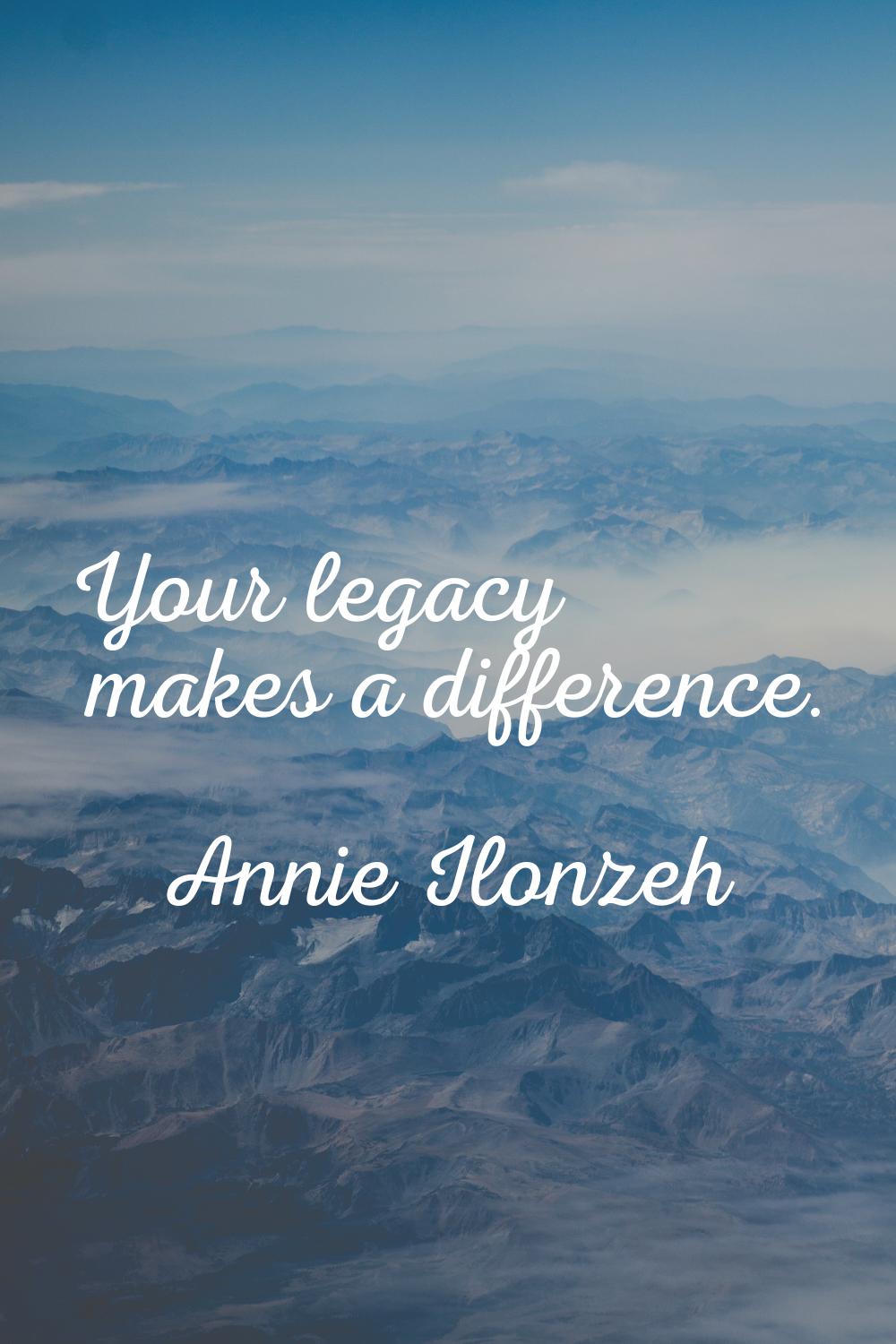 Your legacy makes a difference.