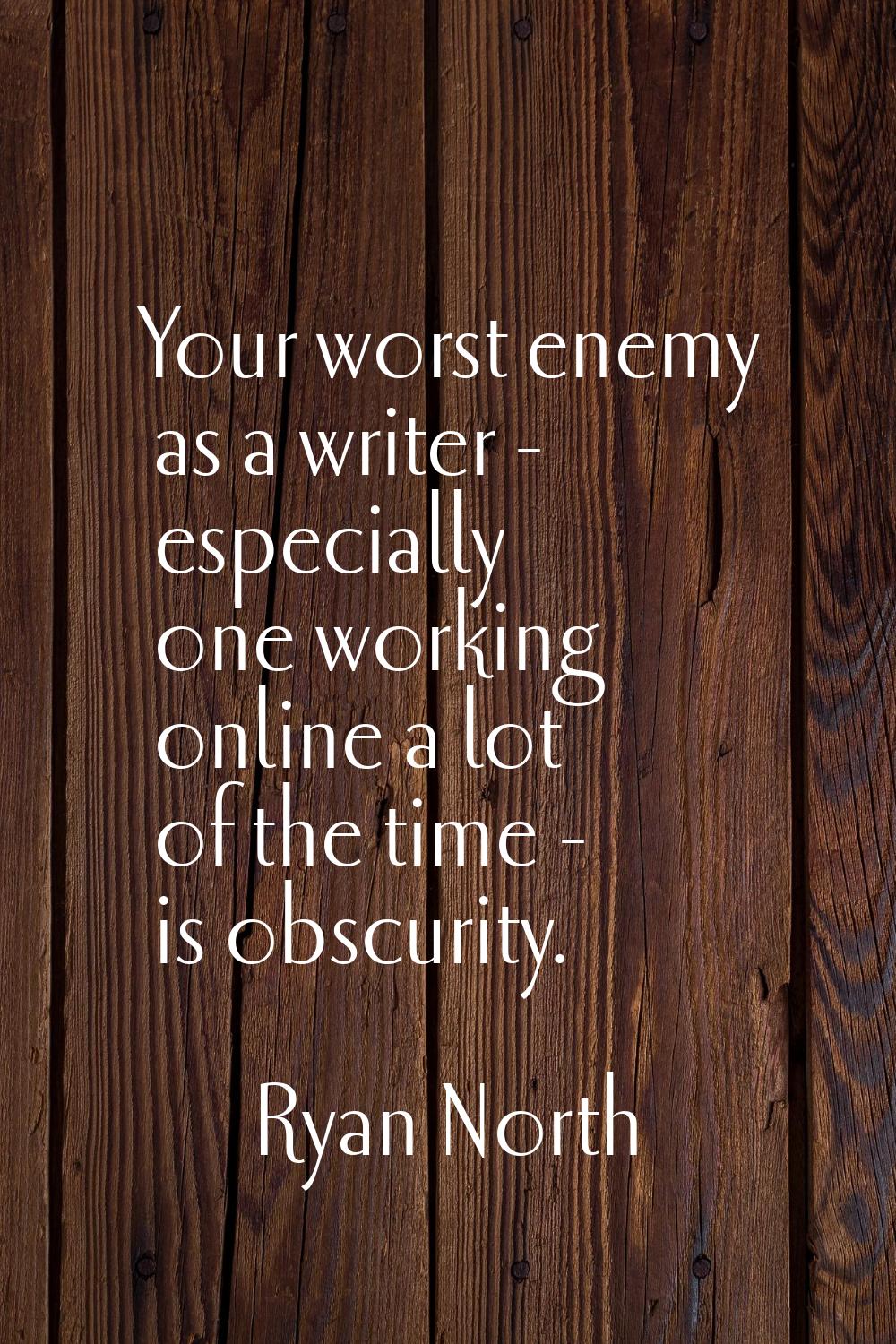 Your worst enemy as a writer - especially one working online a lot of the time - is obscurity.