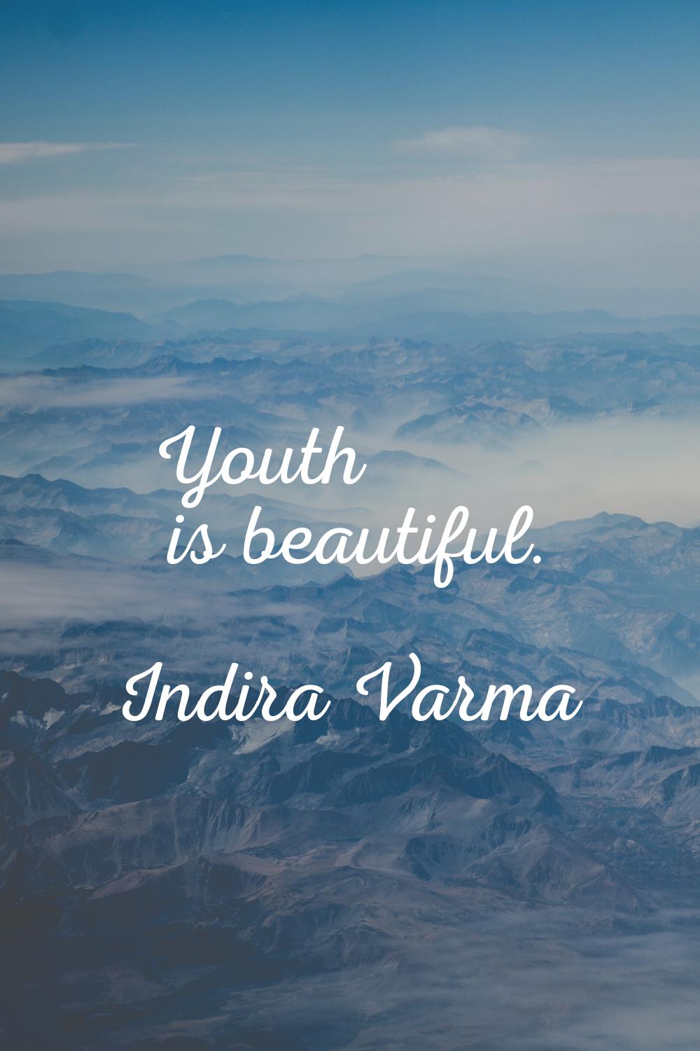Youth is beautiful.