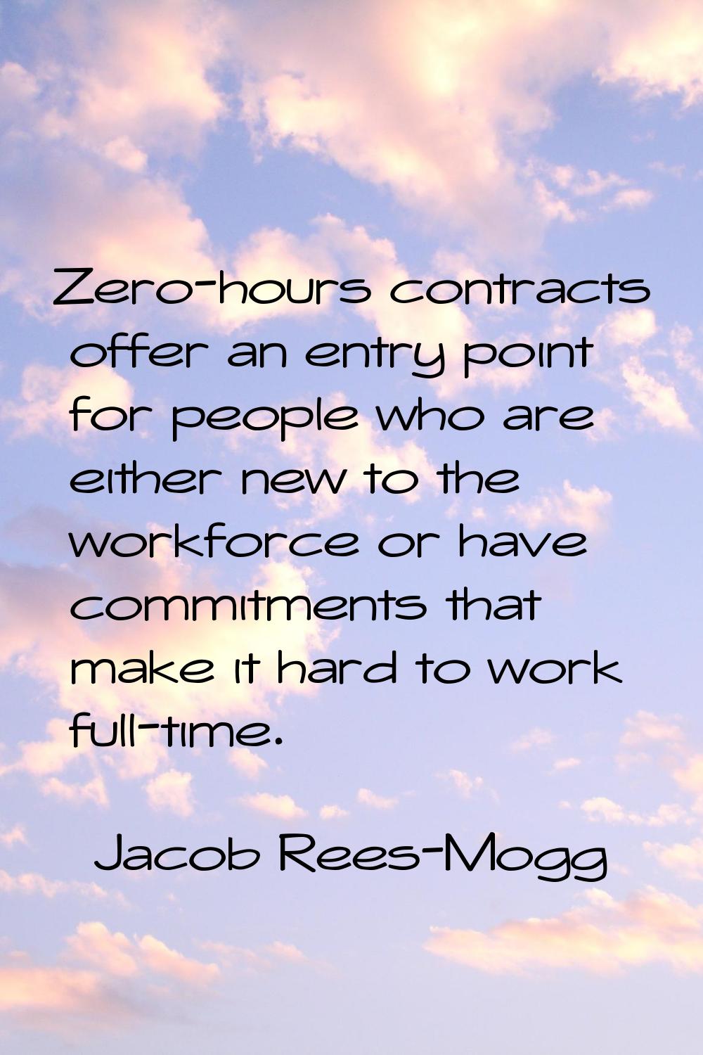 Zero-hours contracts offer an entry point for people who are either new to the workforce or have co