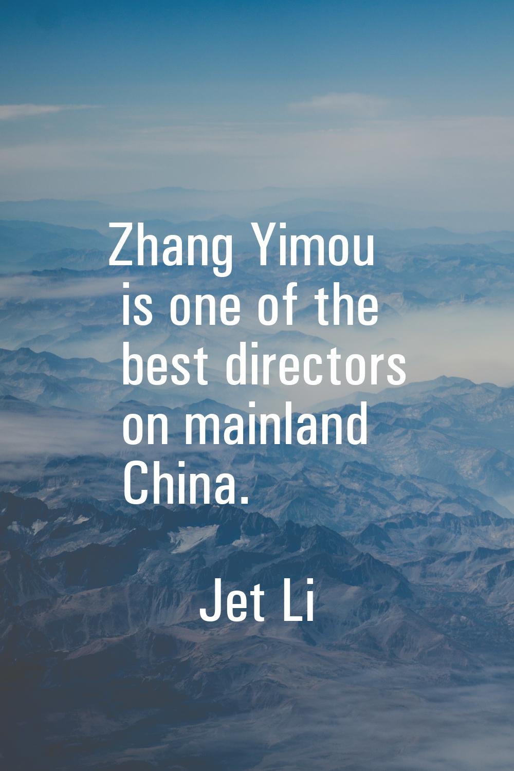 Zhang Yimou is one of the best directors on mainland China.