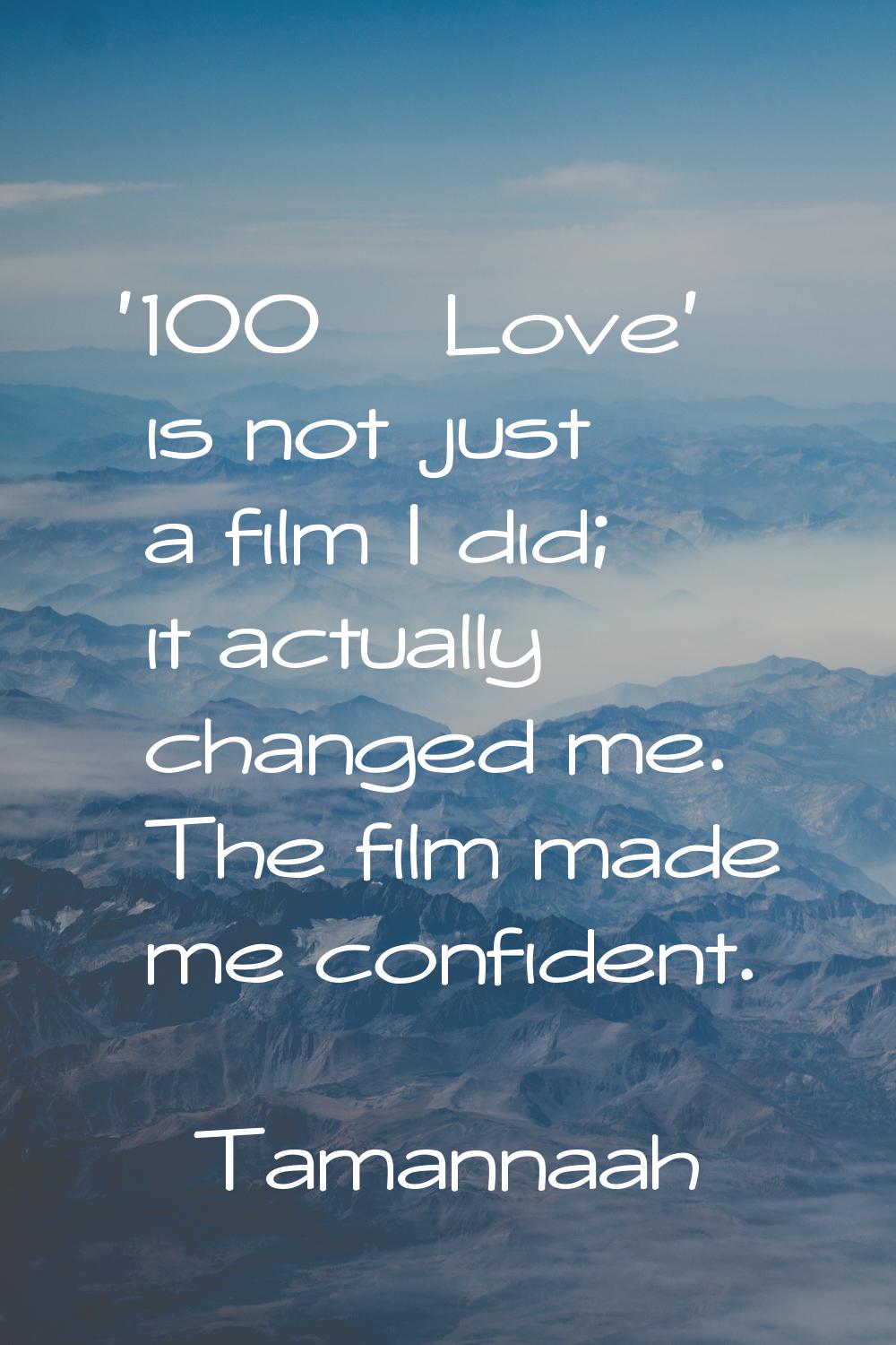 '100% Love' is not just a film I did; it actually changed me. The film made me confident.