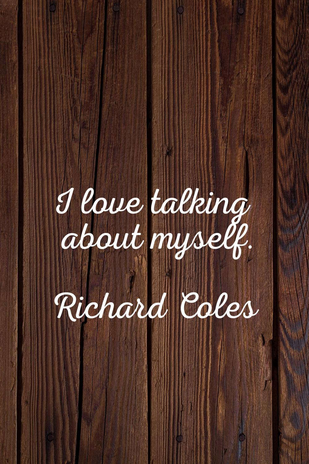 I love talking about myself.