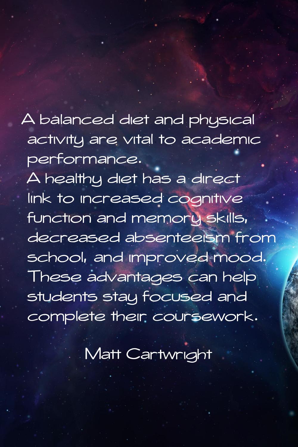 A balanced diet and physical activity are vital to academic performance. A healthy diet has a direc