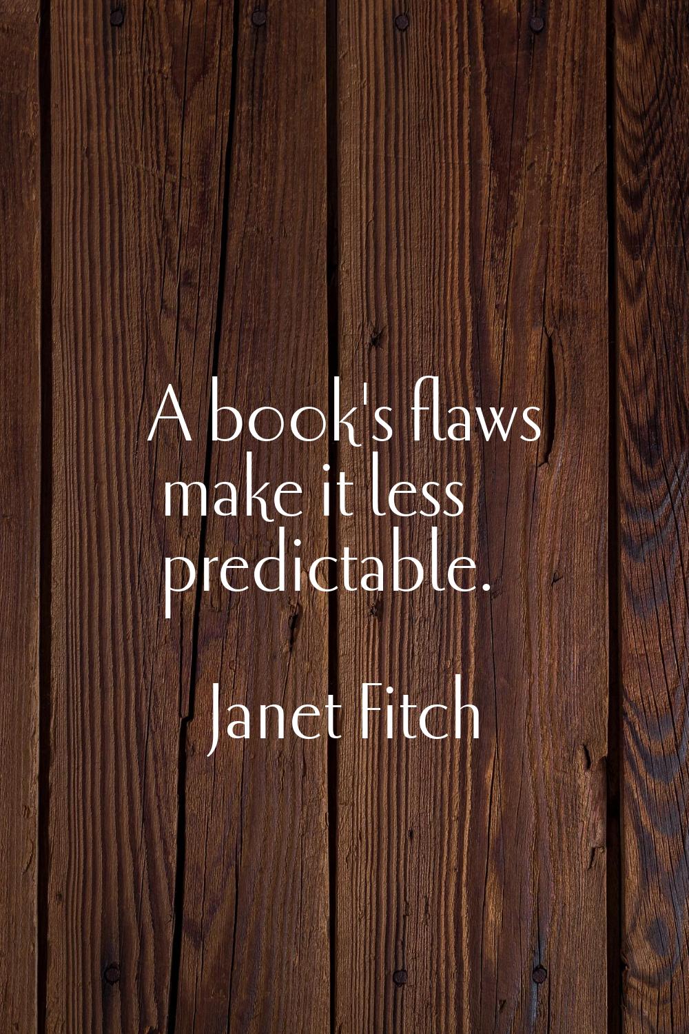 A book's flaws make it less predictable.