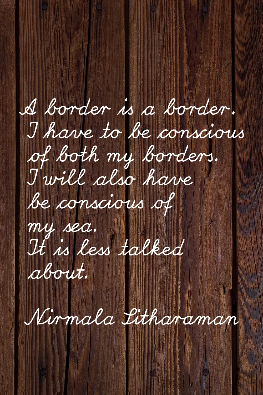 A border is a border. I have to be conscious of both my borders. I will also have be conscious of m