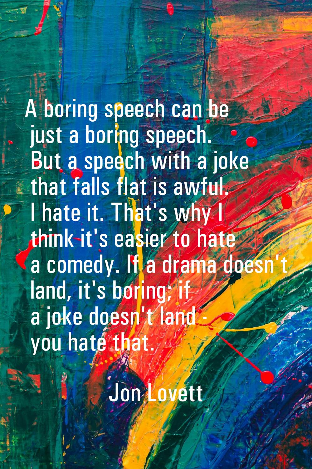 A boring speech can be just a boring speech. But a speech with a joke that falls flat is awful. I h