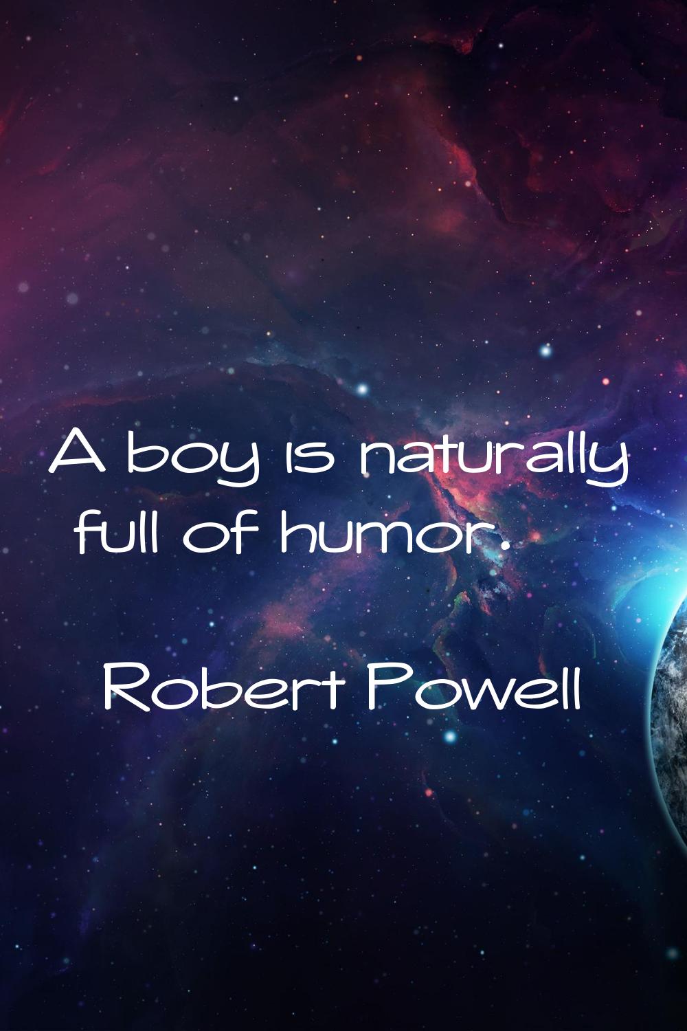 A boy is naturally full of humor.