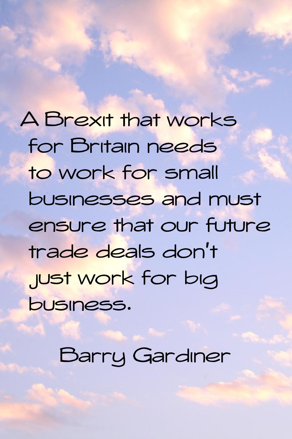 A Brexit that works for Britain needs to work for small businesses and must ensure that our future 
