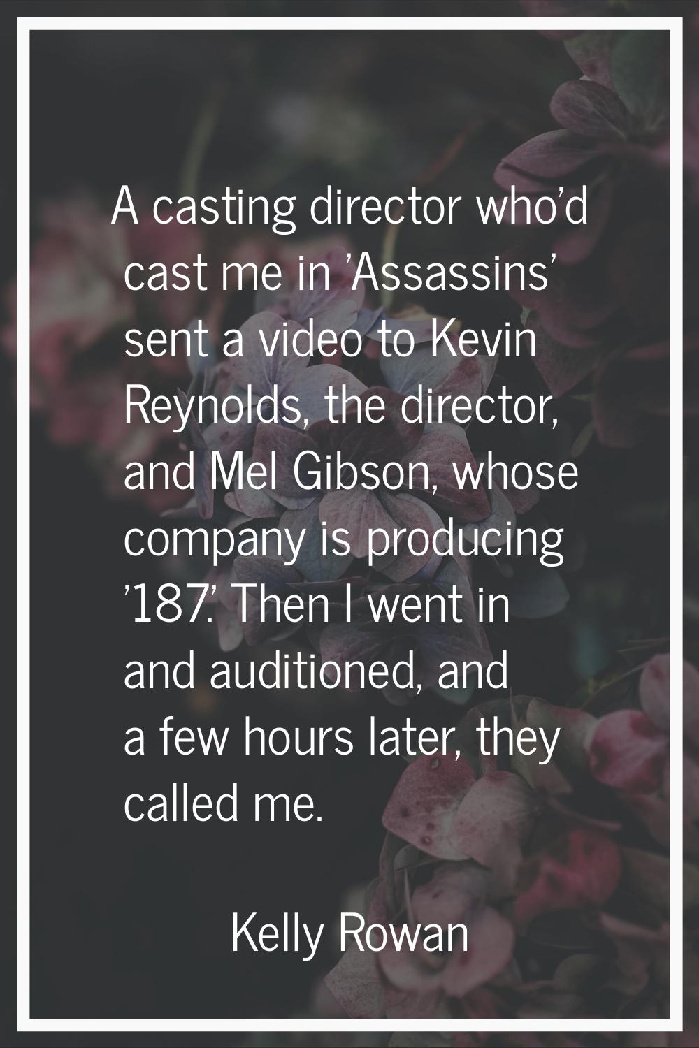 A casting director who'd cast me in 'Assassins' sent a video to Kevin Reynolds, the director, and M