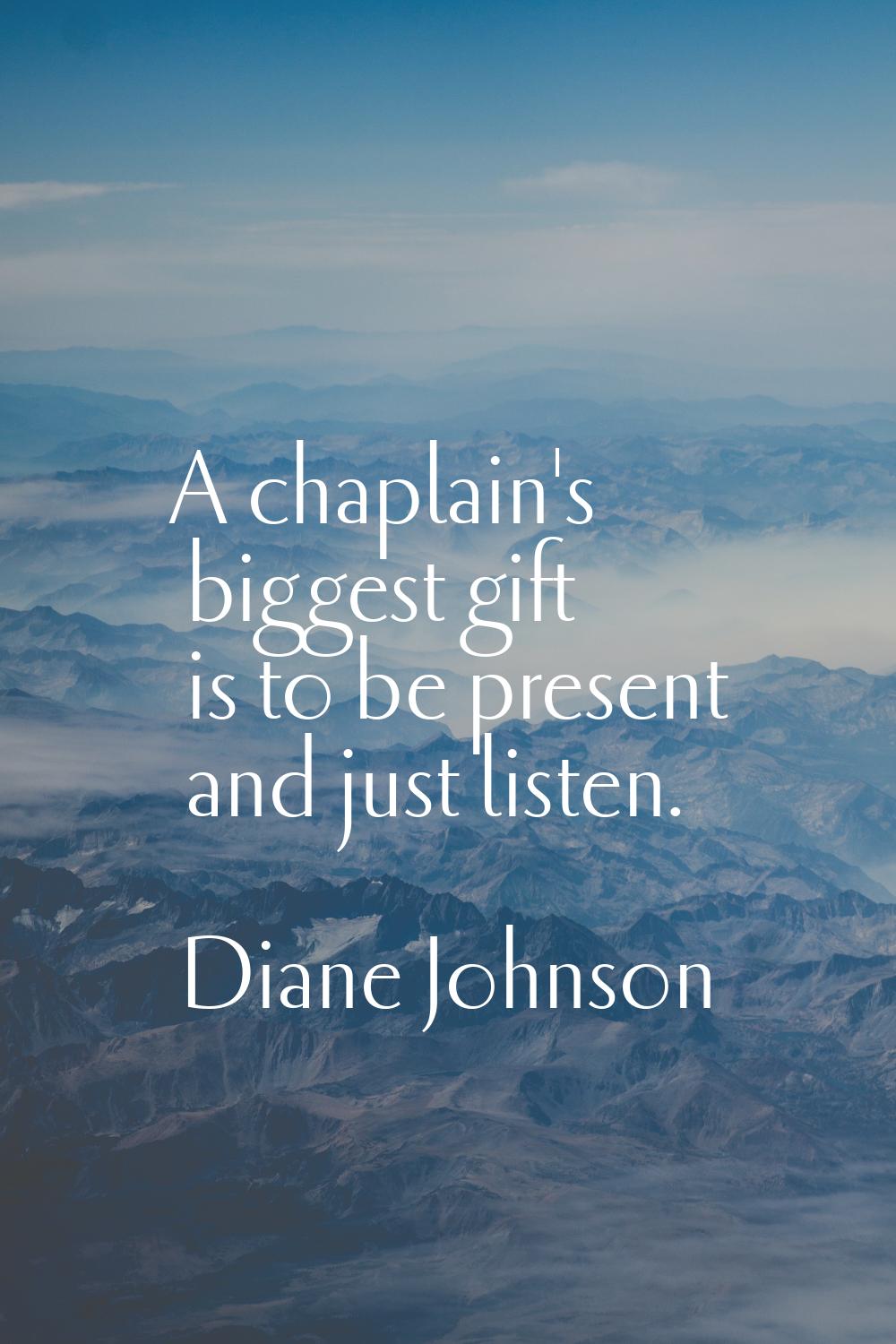 A chaplain's biggest gift is to be present and just listen.