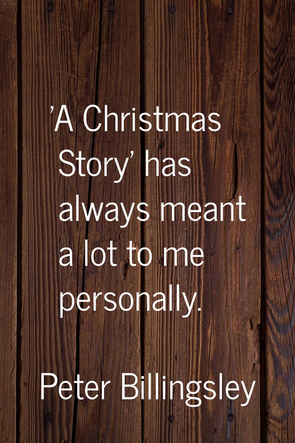 'A Christmas Story' has always meant a lot to me personally.