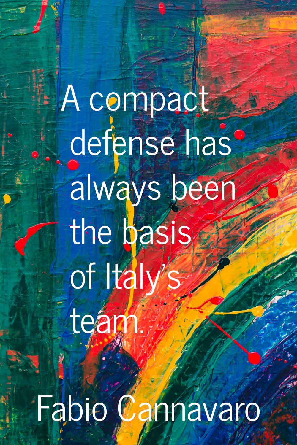 A compact defense has always been the basis of Italy's team.