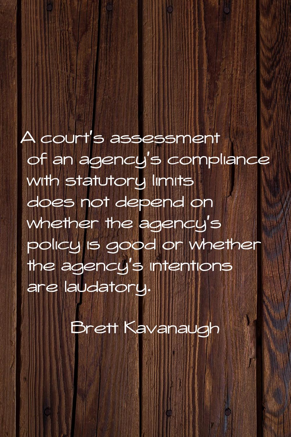 A court's assessment of an agency's compliance with statutory limits does not depend on whether the