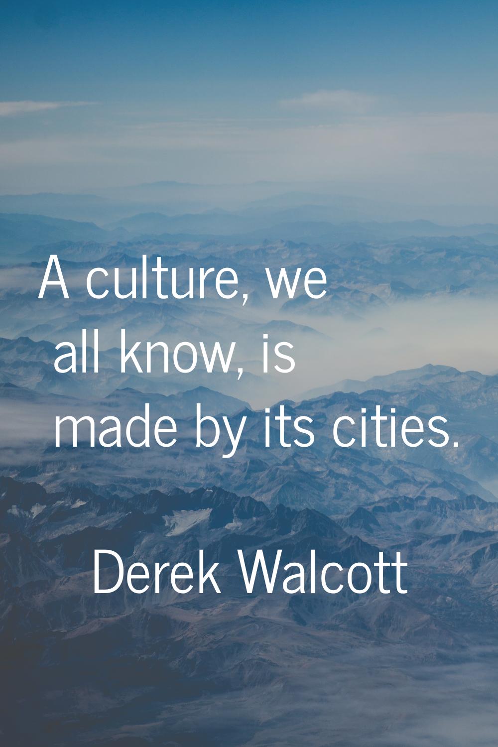 A culture, we all know, is made by its cities.