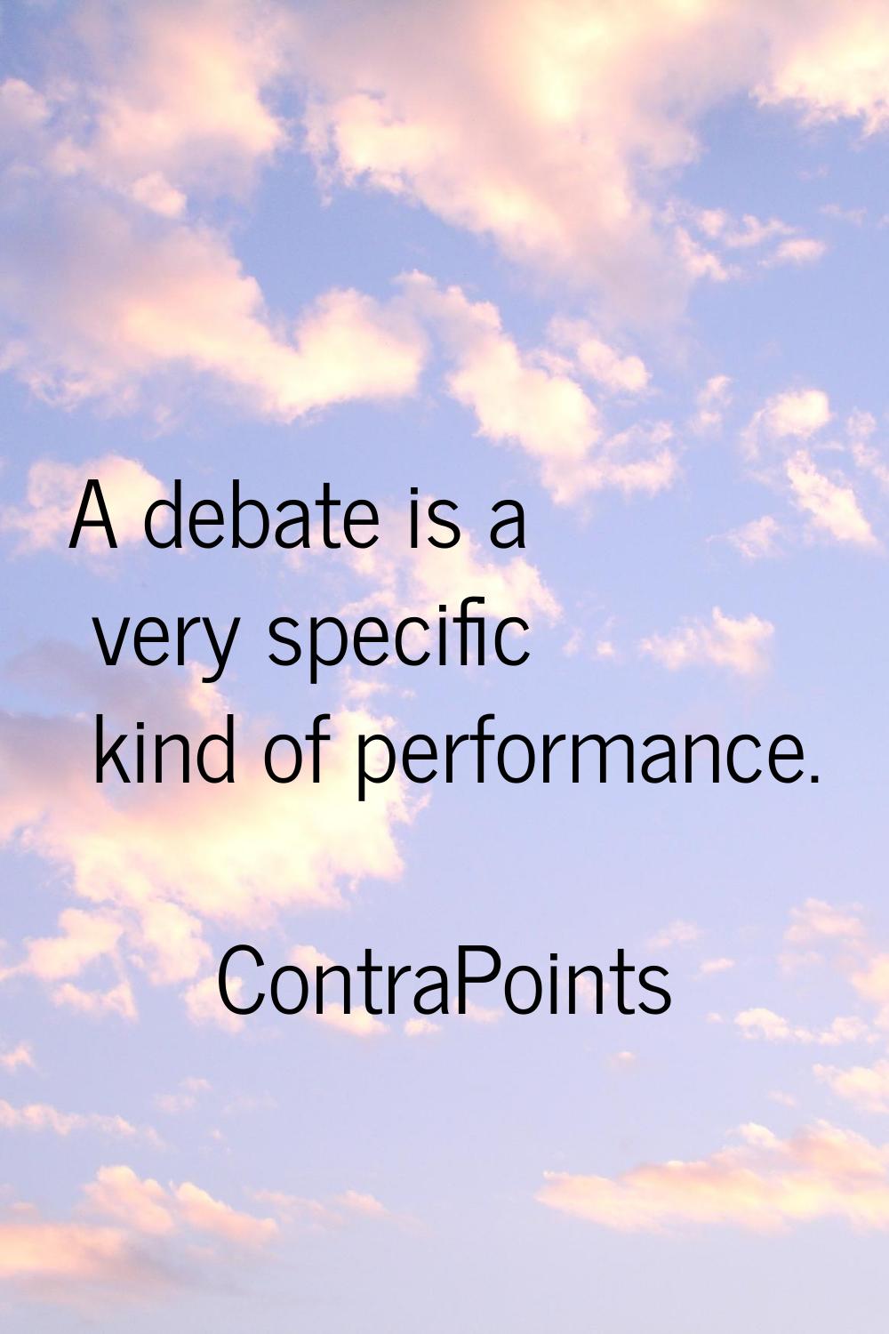 A debate is a very specific kind of performance.
