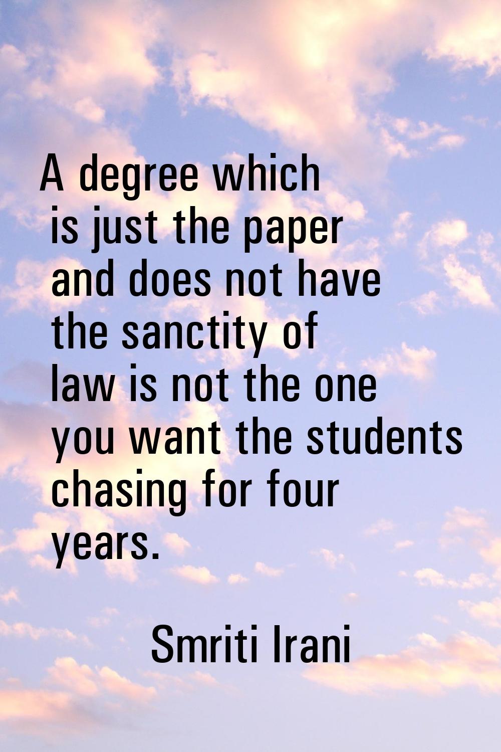 A degree which is just the paper and does not have the sanctity of law is not the one you want the 