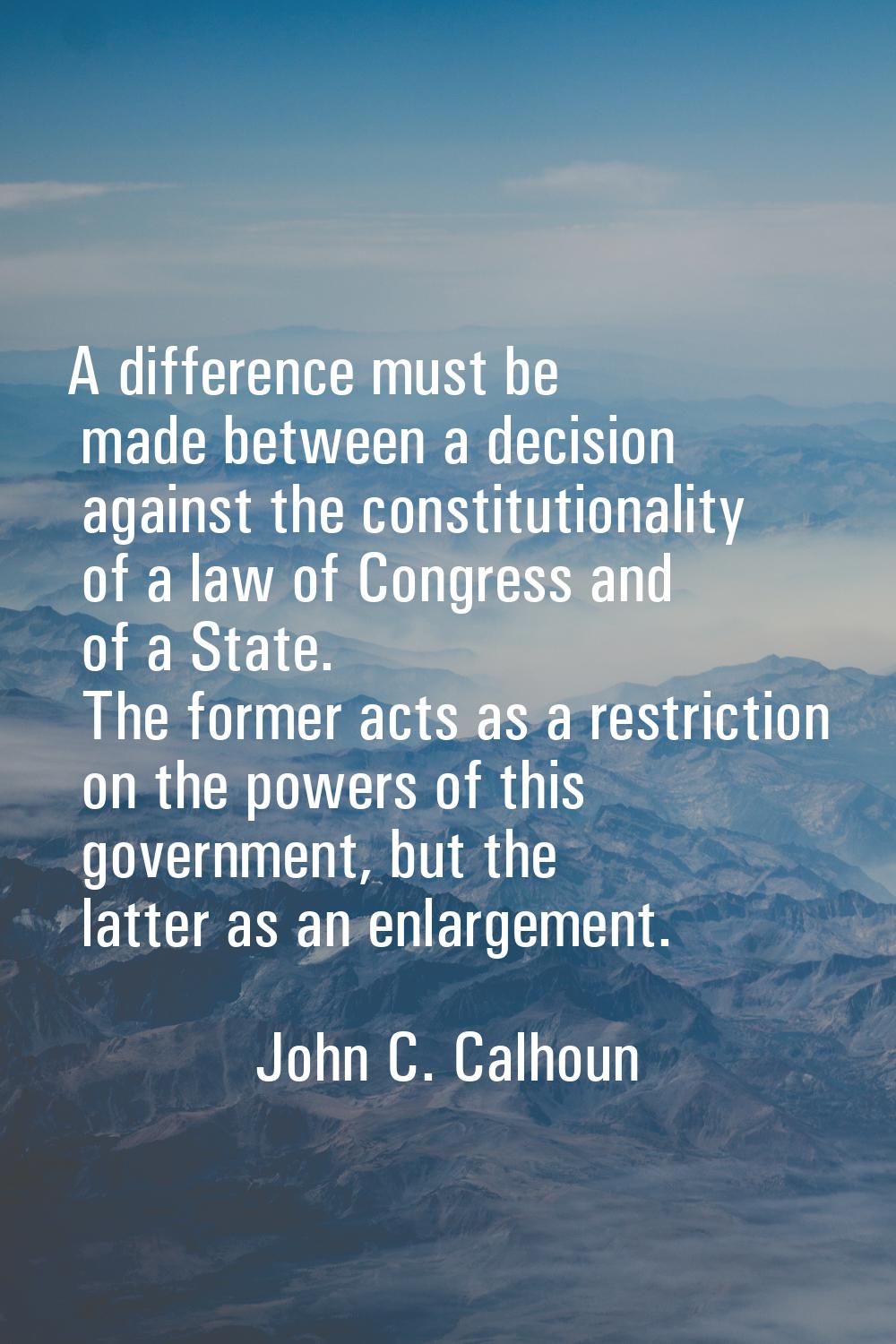 A difference must be made between a decision against the constitutionality of a law of Congress and