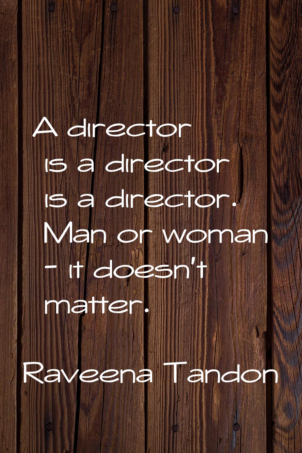 A director is a director is a director. Man or woman - it doesn't matter.