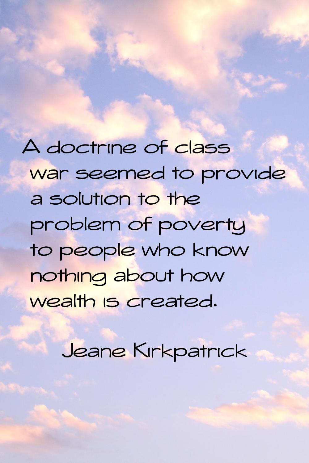 A doctrine of class war seemed to provide a solution to the problem of poverty to people who know n