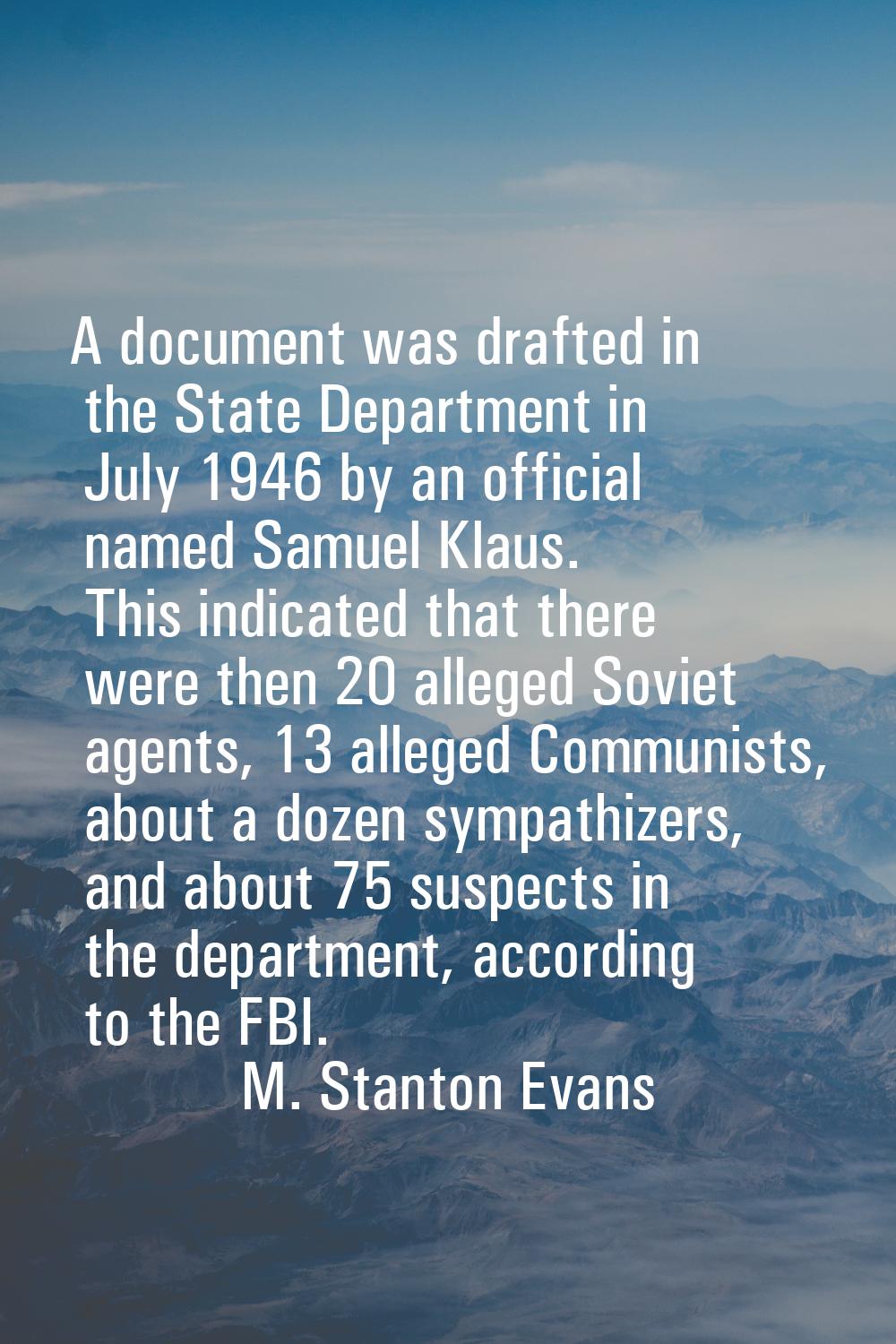 A document was drafted in the State Department in July 1946 by an official named Samuel Klaus. This