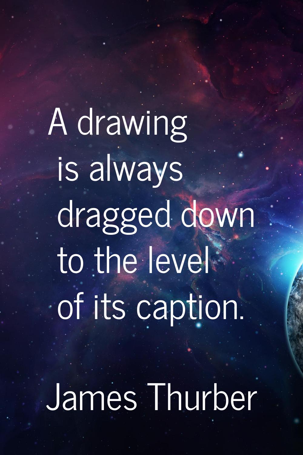 A drawing is always dragged down to the level of its caption.