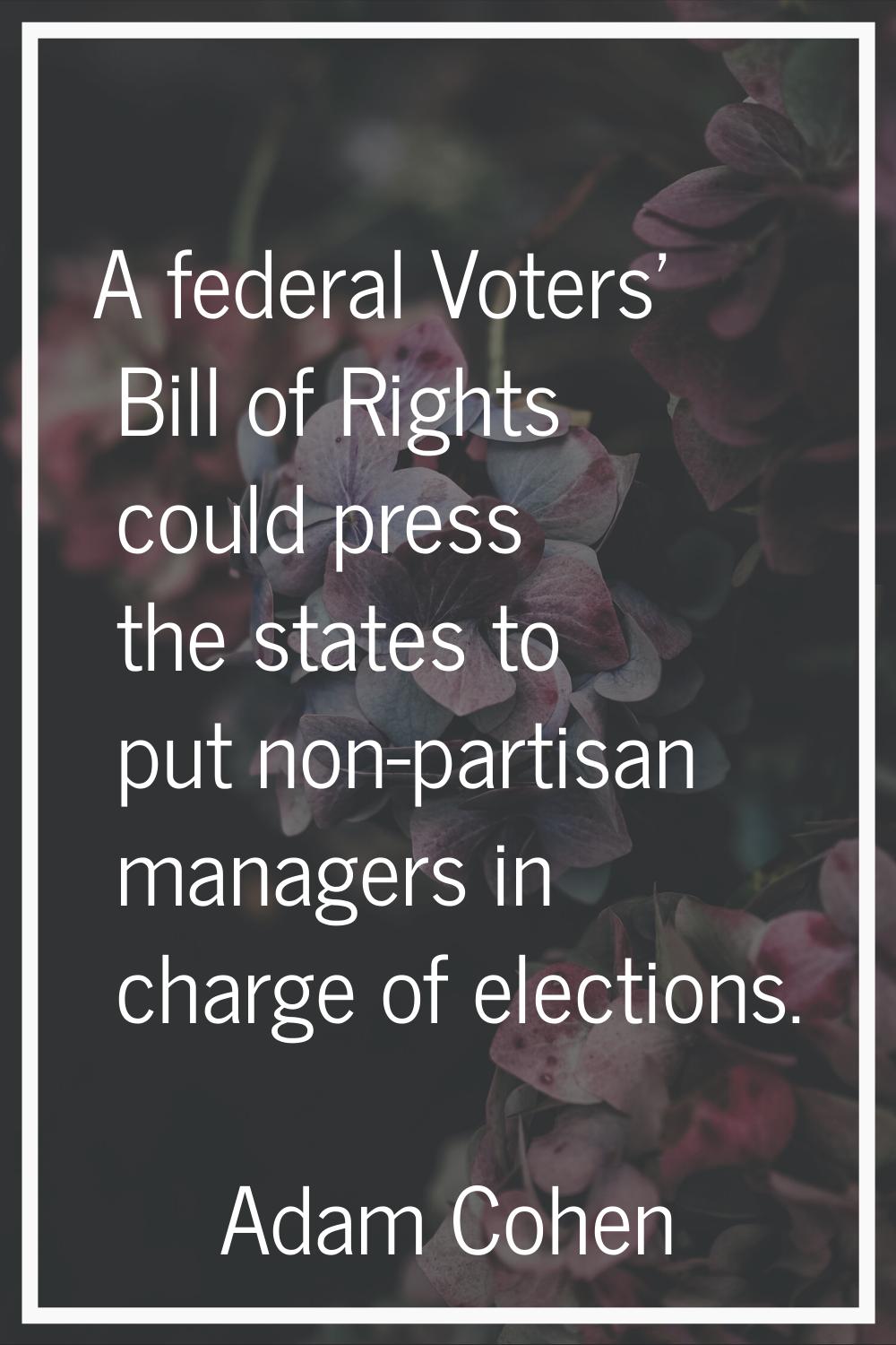 A federal Voters' Bill of Rights could press the states to put non-partisan managers in charge of e