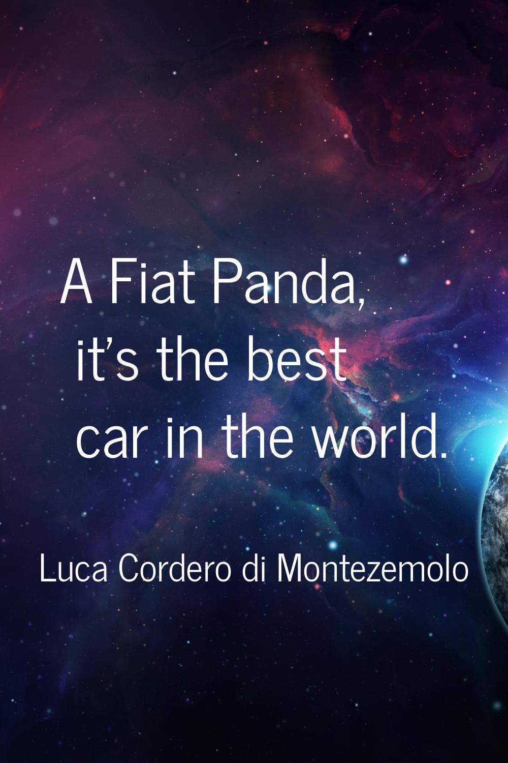 A Fiat Panda, it's the best car in the world.