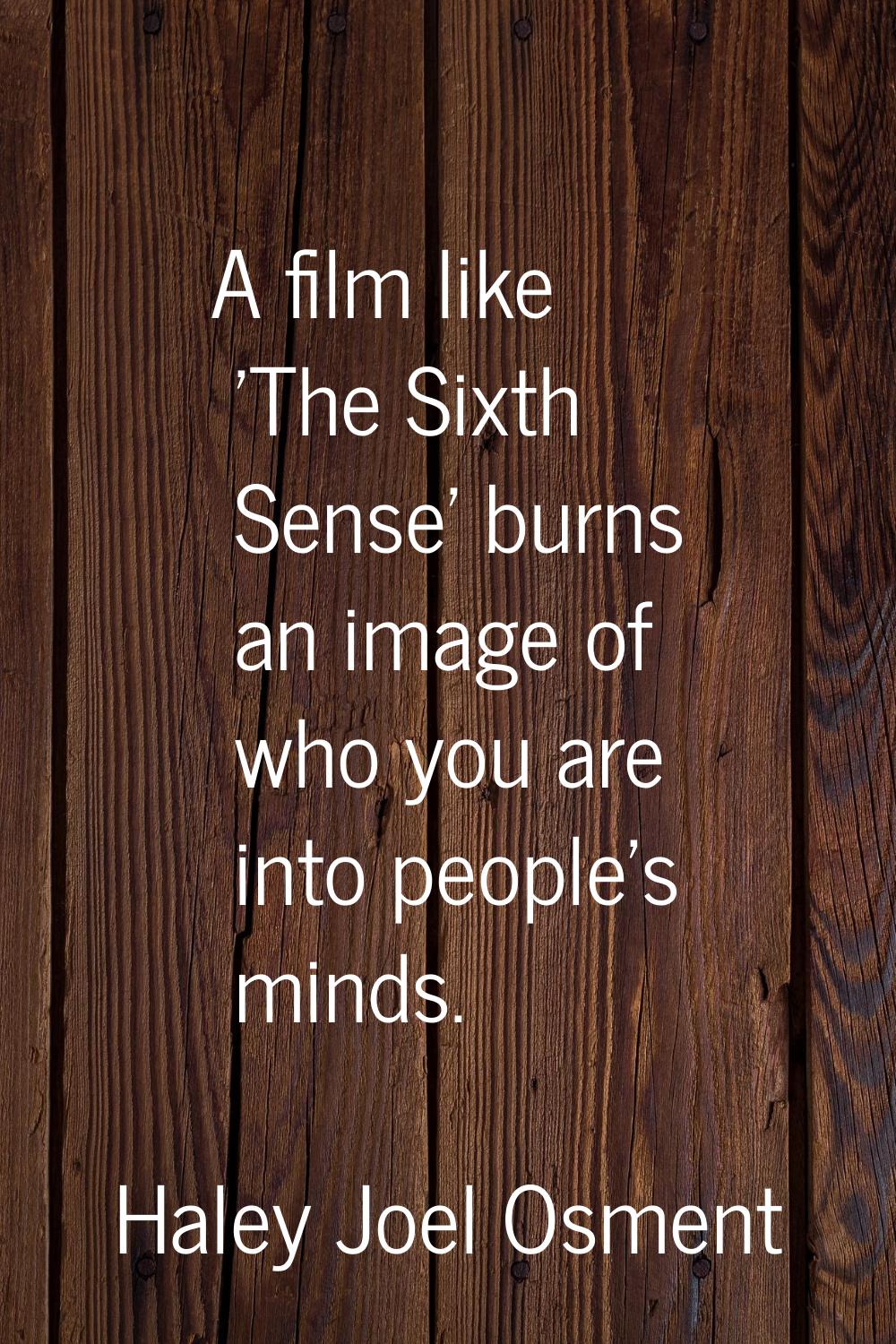 A film like 'The Sixth Sense' burns an image of who you are into people's minds.
