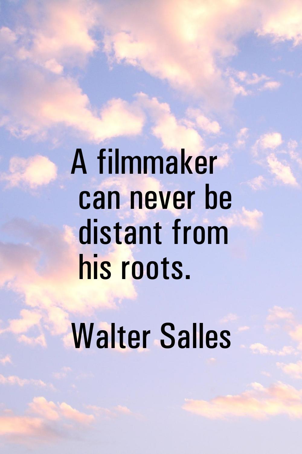 A filmmaker can never be distant from his roots.