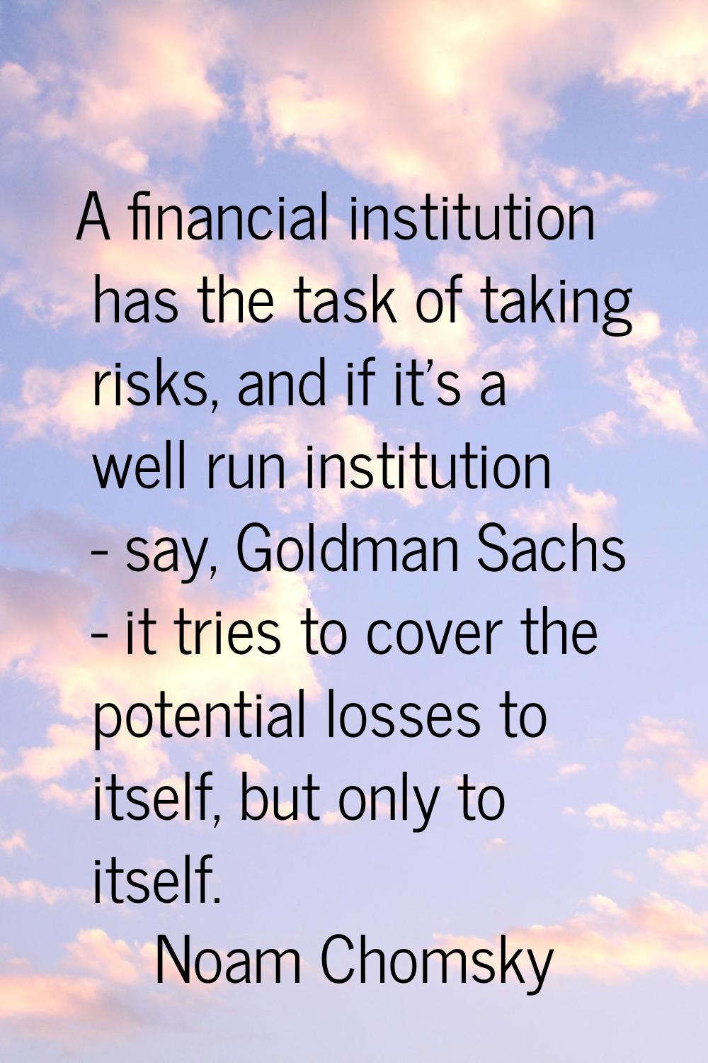 A financial institution has the task of taking risks, and if it's a well run institution - say, Gol
