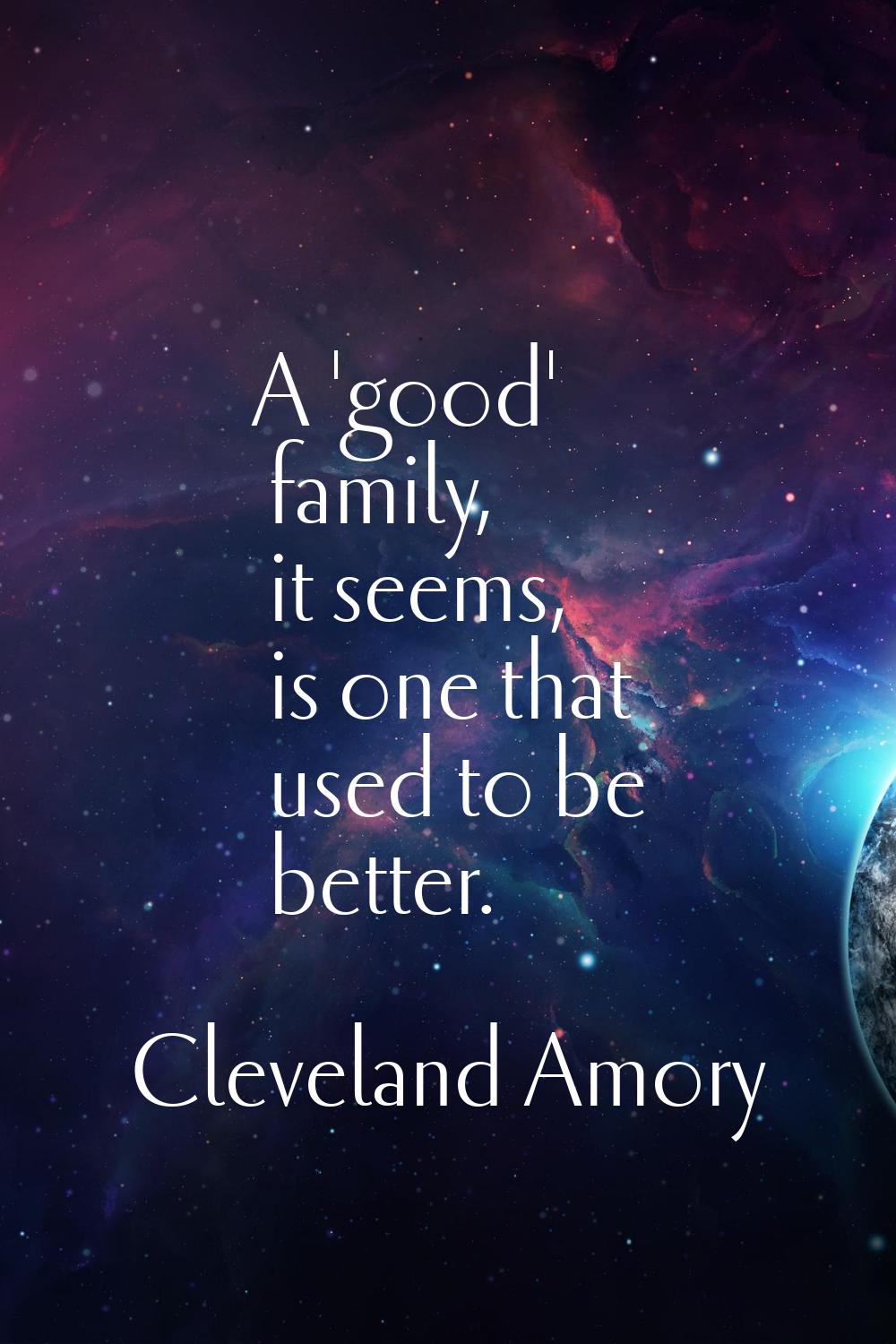 A 'good' family, it seems, is one that used to be better.