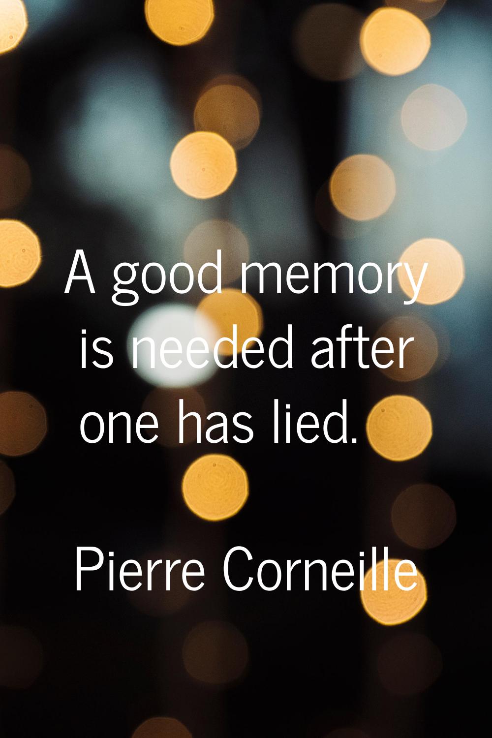 A good memory is needed after one has lied.