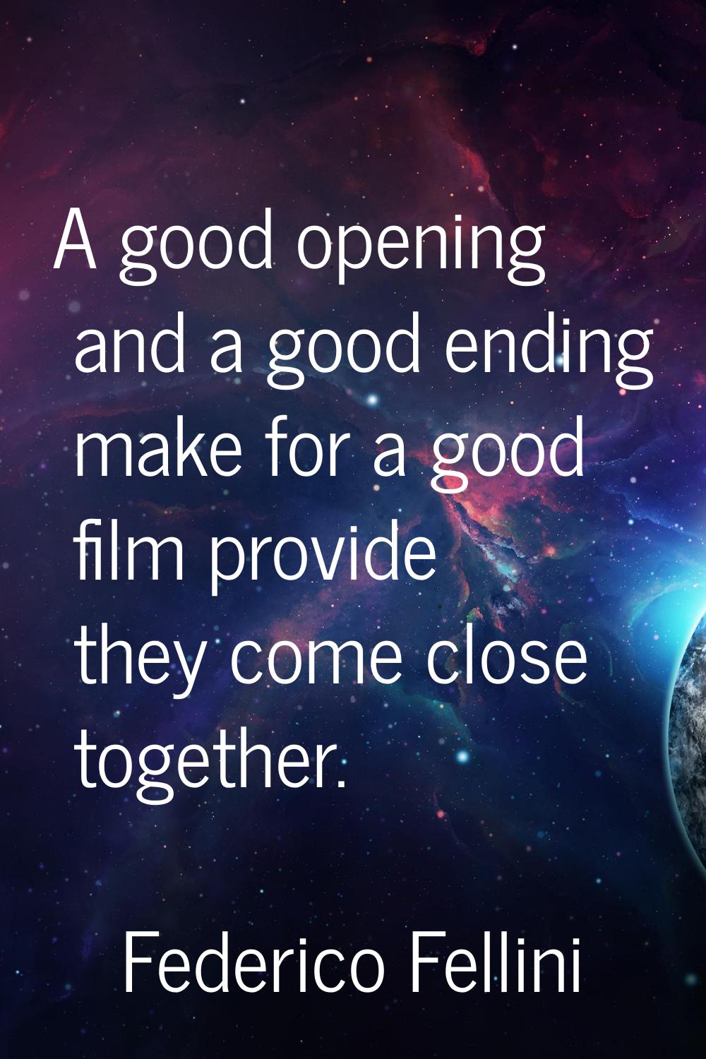 A good opening and a good ending make for a good film provide they come close together.