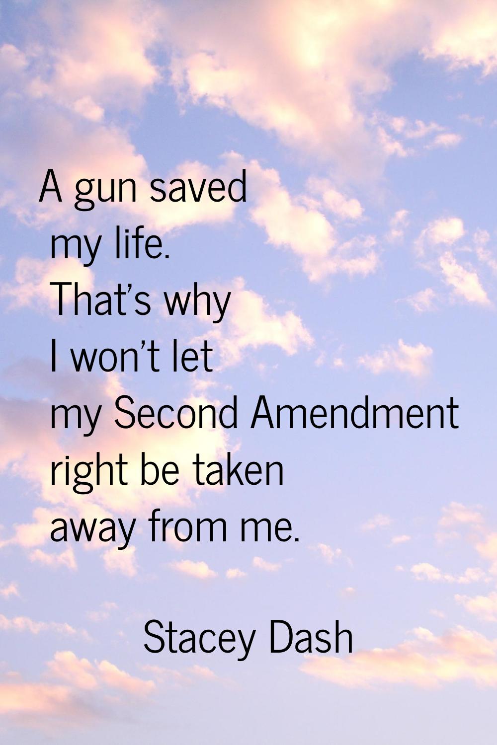 A gun saved my life. That's why I won't let my Second Amendment right be taken away from me.