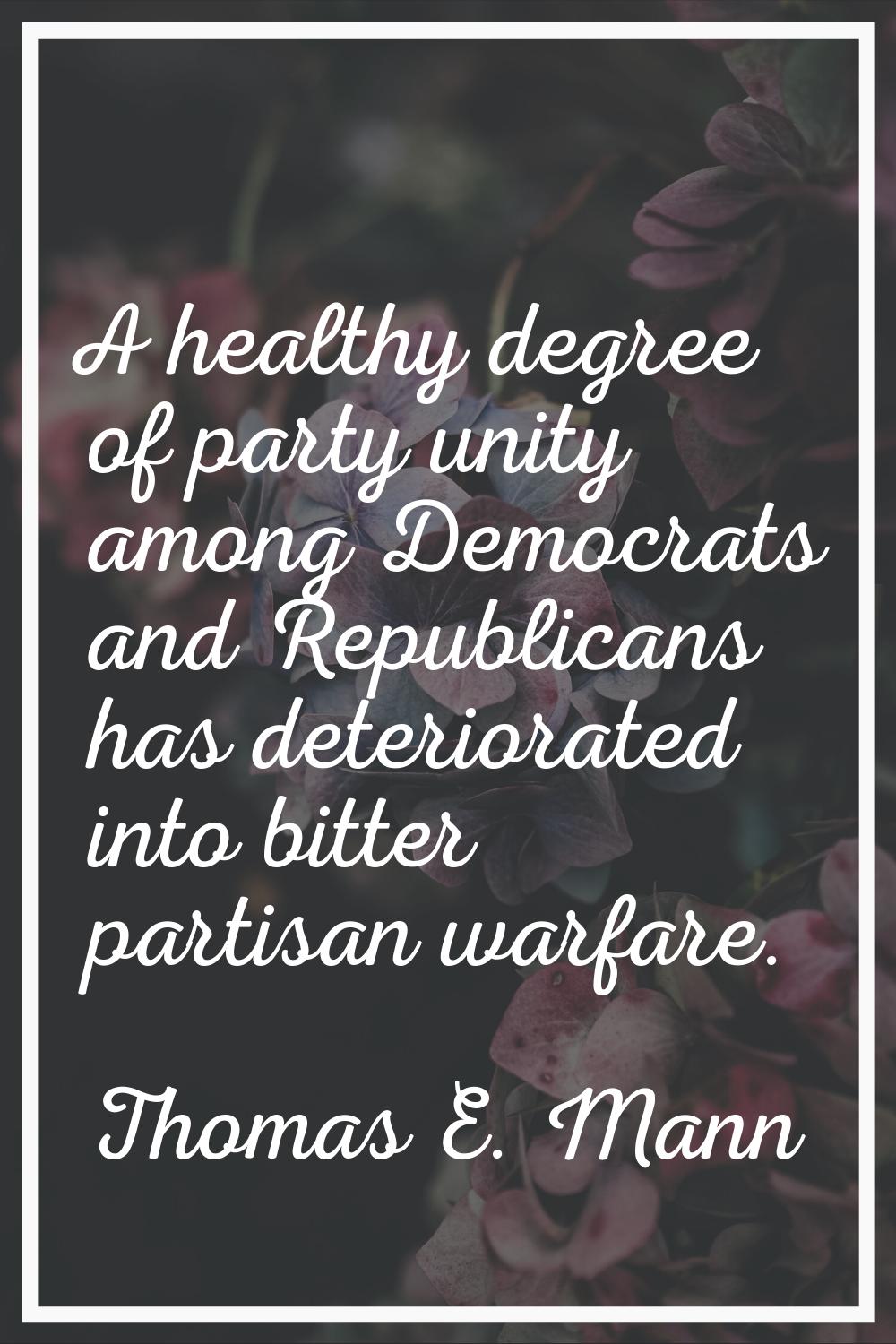 A healthy degree of party unity among Democrats and Republicans has deteriorated into bitter partis