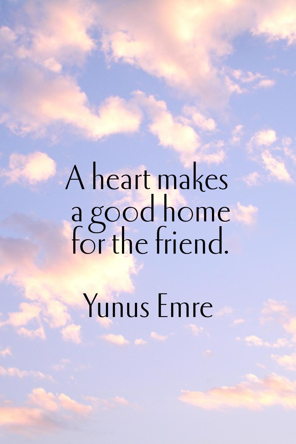 A heart makes a good home for the friend.