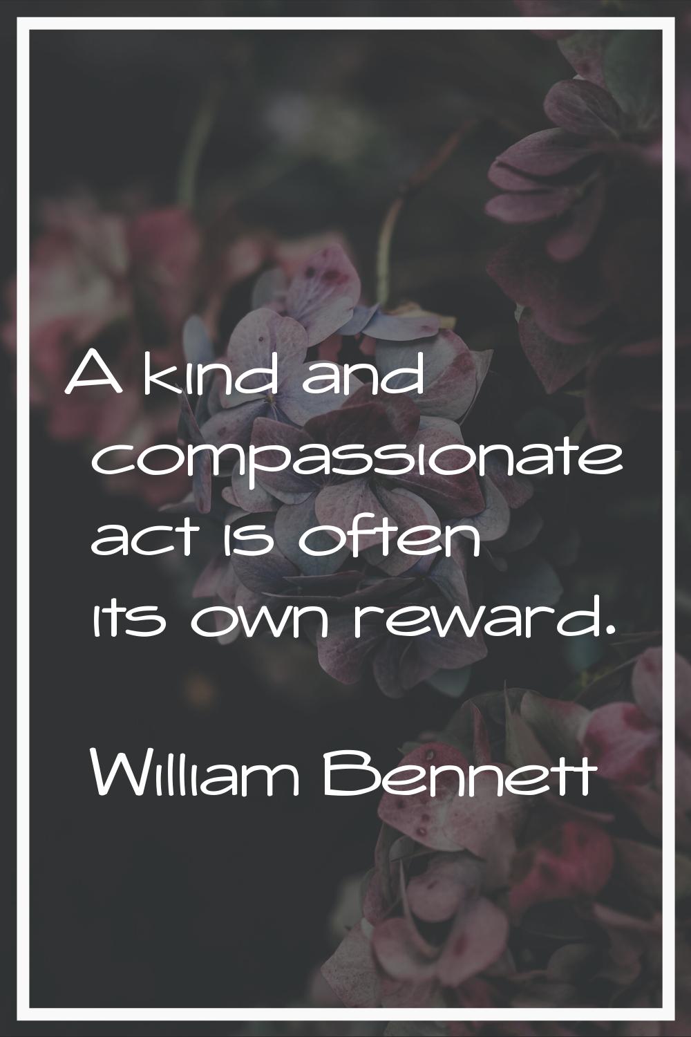 A kind and compassionate act is often its own reward.