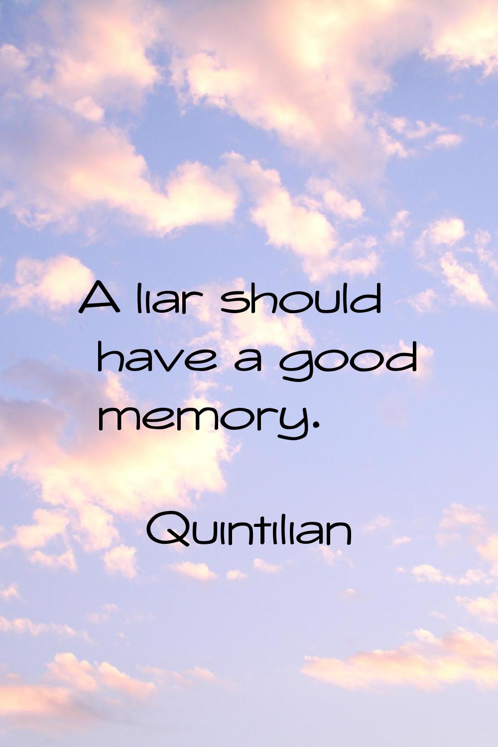 A liar should have a good memory.