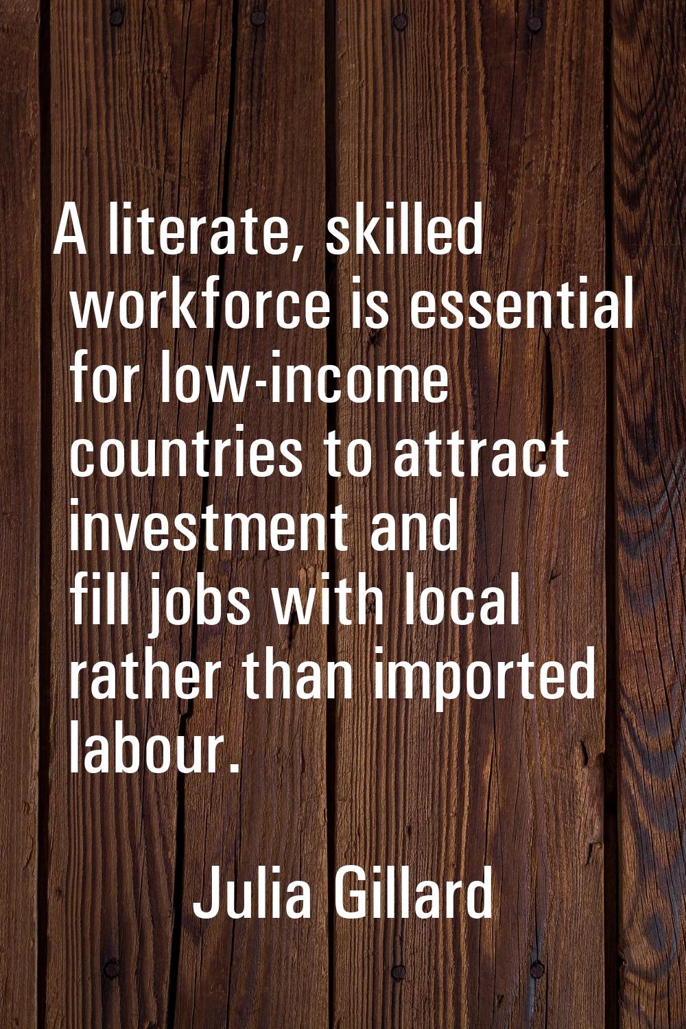 A literate, skilled workforce is essential for low-income countries to attract investment and fill 