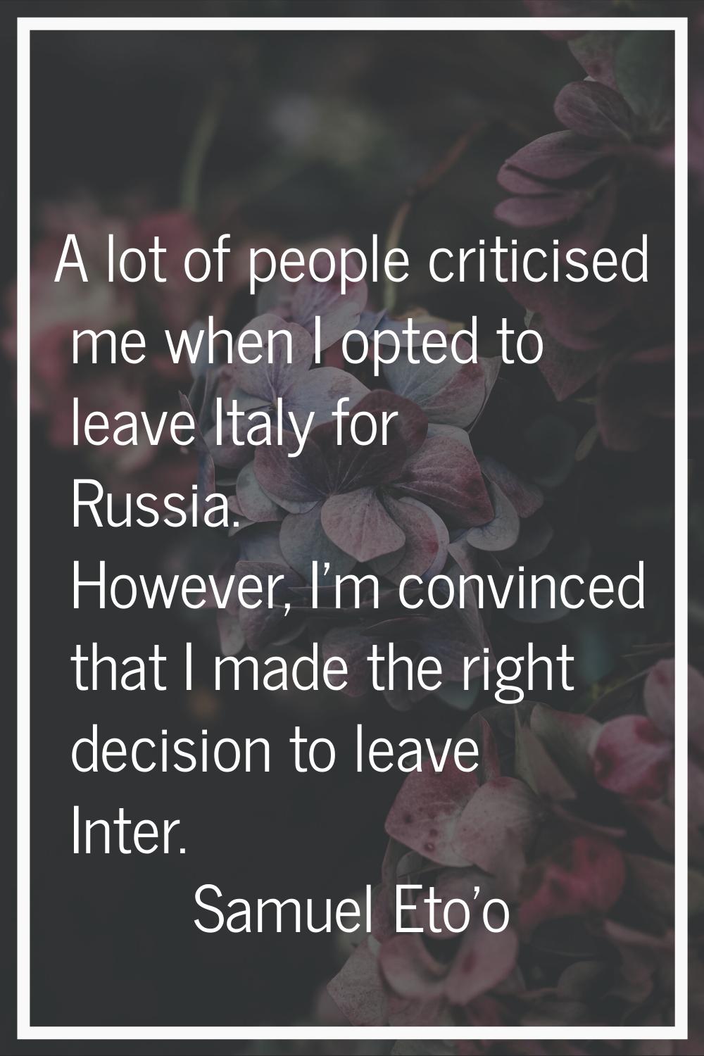 A lot of people criticised me when I opted to leave Italy for Russia. However, I'm convinced that I