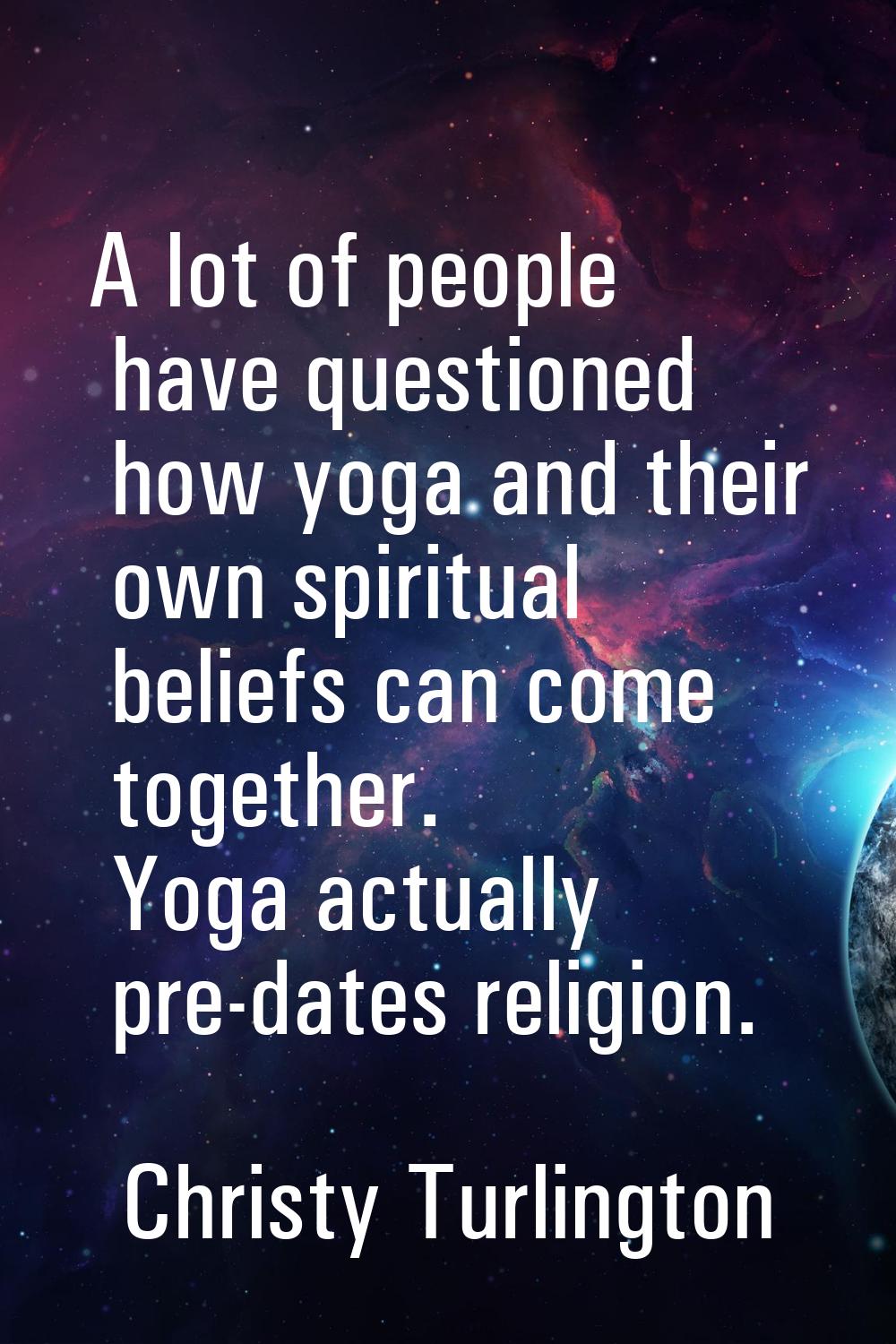 A lot of people have questioned how yoga and their own spiritual beliefs can come together. Yoga ac